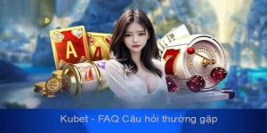 FAQ Tại Kubet - Giải Đáp Mọi Thắc Mắc Cho Thành Viên Nhà Cái