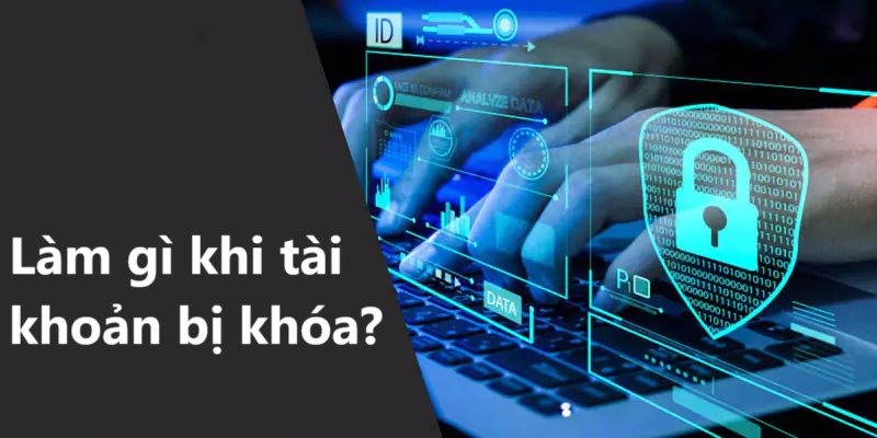 Tài khoản bị khóa nên làm gì?