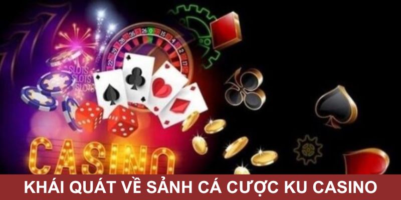 Sơ lược vài nét khách quan về sảnh KU Casino