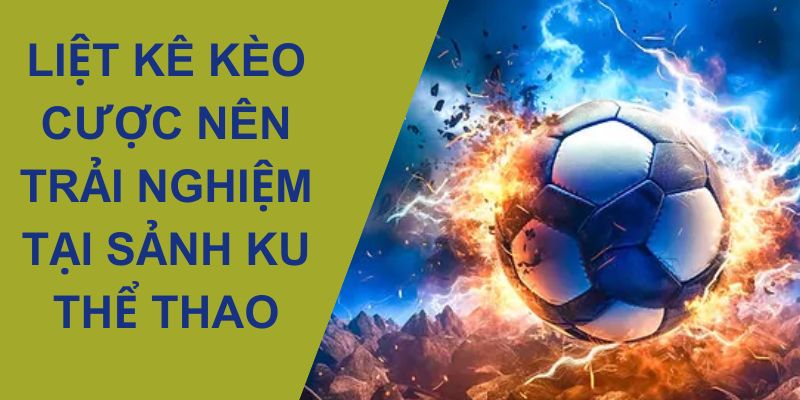 Các loại kèo lôi cuốn của sảnh cá cược thể thao Kubet