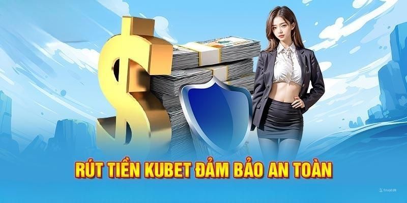 Rút tiền Kubet miễn phí 100%